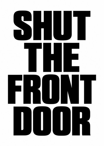 Shut the front - front, door